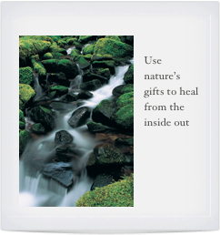 ￼

Use nature’s gifts to heal from the inside out
